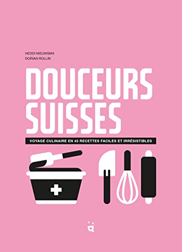 Beispielbild fr Douceurs suisses: Voyage culinaire en 45 recettes faciles et irr sistibles zum Verkauf von WorldofBooks