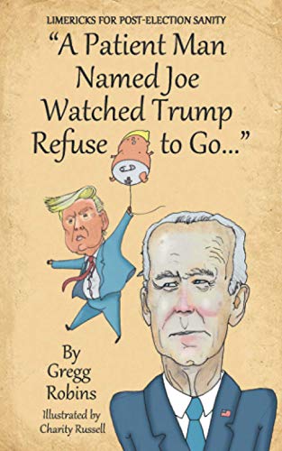 Imagen de archivo de "A Patient Man Named Joe Watched Trump Refuse to Go.": Odes to the Messiest, Wackiest, & Wildest Presidential Transition in Modern History a la venta por Irish Booksellers