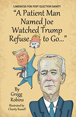 Imagen de archivo de "A Patient Man Named Joe Watched Trump Refuse to Go.": Odes to the Messiest, Wackiest, & Wildest Presidential Transition in Modern History a la venta por Buchpark