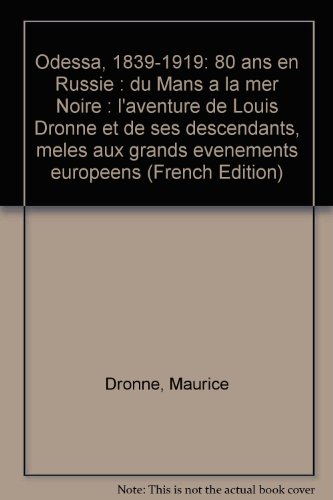 9782950052421: Odessa, 1839-1919: 80 ans en Russie : du Mans à la mer Noire : l'aventure de Louis Dronne et de ses descendants, mêlés aux grands événements européens (French Edition)