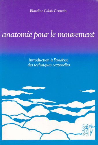Beispielbild fr Anatomie Pour Le Mouvement : Introduction  L'analyse Des Techniques Corporelles zum Verkauf von RECYCLIVRE