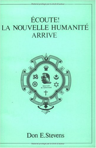 Ecoute! La Nouvelle Humanite Arrive (French Edition) (9782950114907) by Don E. Stevens