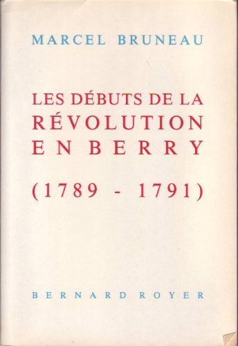 Imagen de archivo de Les dbuts de la Rvolution en Berry (1789-1791) - Collection "Quatre-vingt-neuf" a la venta por Le-Livre
