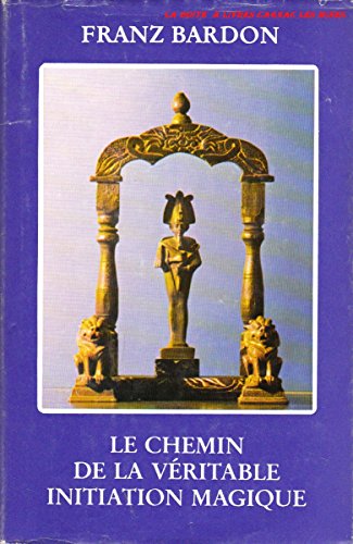 Le Chemin de la VÃ©ritable Initiation Magique (French Edition) (9782950145949) by Bardon, Franz