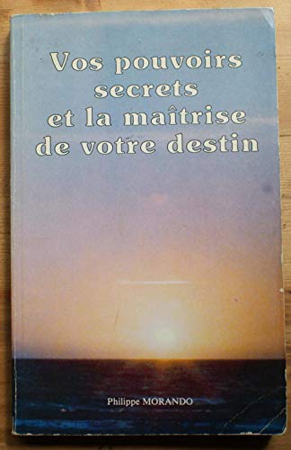 Beispielbild fr Vos pouvoirs secrets et la matrise de votre destin zum Verkauf von ARTLINK