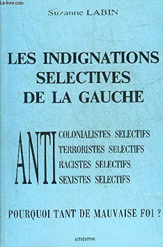 9782950156952: Les indignations slectives de la gauche : anti-colonialistes, anti-terroristes, anti-racistes, anti-sexistes slectifs