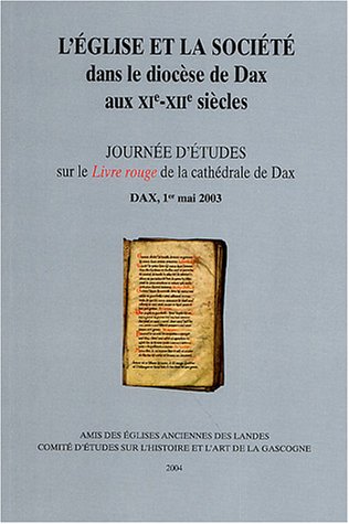 9782950158451: L'Eglise et la socit dans le diocse de Dax aux XIe-XIIe sicles: Journes d'tudes sur le Livre rouge de la cathdrale de Dax, Dax, 1er mai 2003