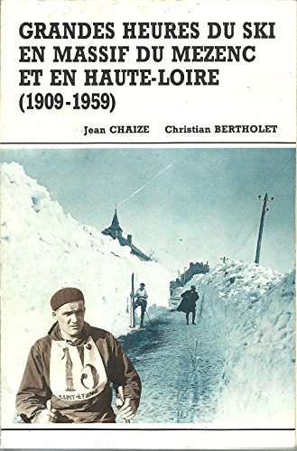 9782950165114: Grandes Heures Du Ski En Massif Du Mzenc Et En Haute-Loire - 1909-1959