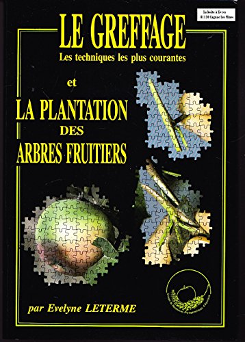 Imagen de archivo de Le Greffage et la plantation des arbres fruitiers: les techniques les plus courantes a la venta por Marbus Farm Books