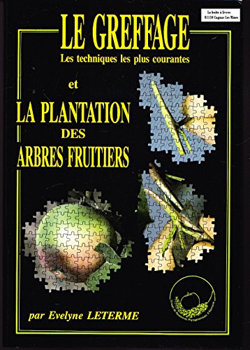 Stock image for Le Greffage et la plantation des arbres fruitiers: les techniques les plus courantes for sale by Marbus Farm Books