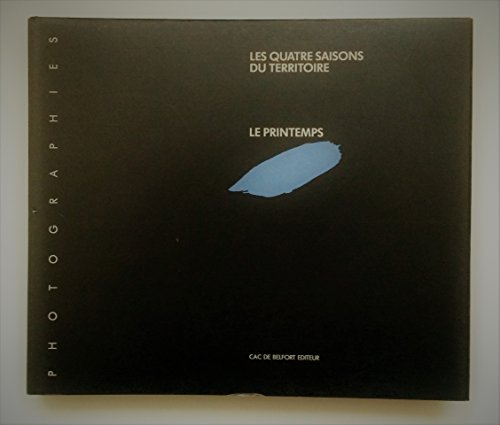 LES QUATRE SAISONS DU TERRITOIRE: LES PRINTEMPS. Preface de Regis Durand. Photographies de Claude...
