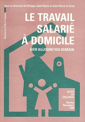 Beispielbild fr Le travail salari  domocile: Hier, aujourd'hui, demain : actes du colloque, Nantes, novembre 1990 [Broch] Hesse, Philippe-Jean et Le Crom, Jean-Pierre zum Verkauf von BIBLIO-NET