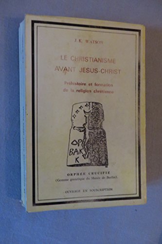 9782950375605: Le christianisme avant Jsus-Christ: Prhistoire et formation de la religion chrtienne