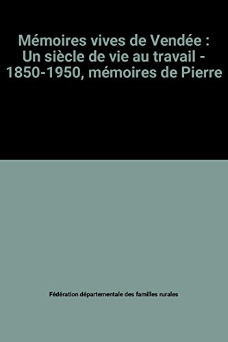 9782950387707: Mémoires vives de Vendée: Un siècle de vies au travail, 1850-1950 (French Edition)