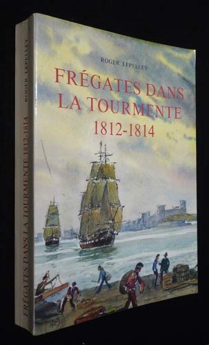 9782950391742: Frgates dans la tourmente, 1812-1814 [Board book] Lepelley Roger and Marie Roger