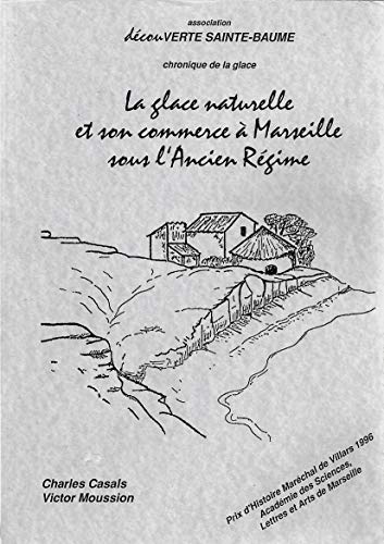 9782950400826: La glace naturelle et son commerce  Marseille sous l'Ancien rgime : Chronique de la glace