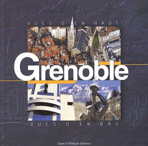 Beispielbild fr Grenoble : Vues d'en bas, Vues d'en haut zum Verkauf von Ammareal