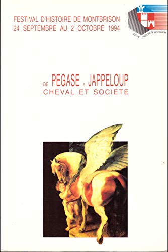 9782950630421: De Pegase a Jappeloup, cheval et societe: Festival d'histoire de Montbrison, 24 septembre au 2 octobre 1994