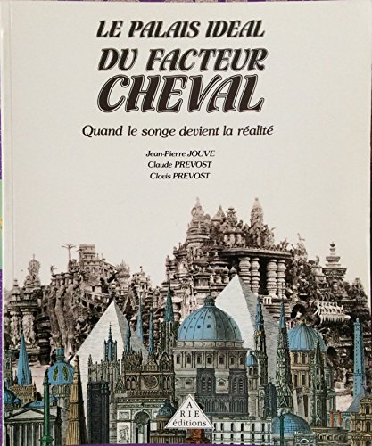 Stock image for Le Palais idal du facteur Cheval : Quand le songe devient ralit for sale by Arnaud Nice