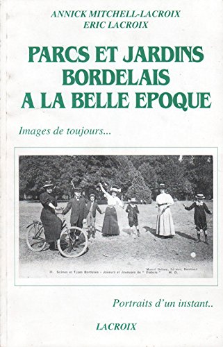 Stock image for Parcs Et Jardins Bordelais  La Belle poque - Images De Toujours.portraits D'un Instant for sale by RECYCLIVRE