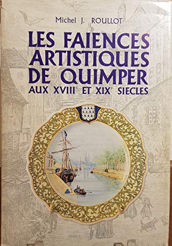 Imagen de archivo de Les faiences artistiques de Quimper aux XVIIIe et XIXe si?cles - Michel J Roullot a la venta por Book Hmisphres