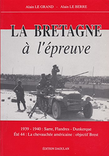 Beispielbild fr La Bretagne  l'preuve. 1939-1940 : Sarre, Flandres - Dunkerque. Et 44 : La chevauche amricaine : objectif Brest. zum Verkauf von medimops