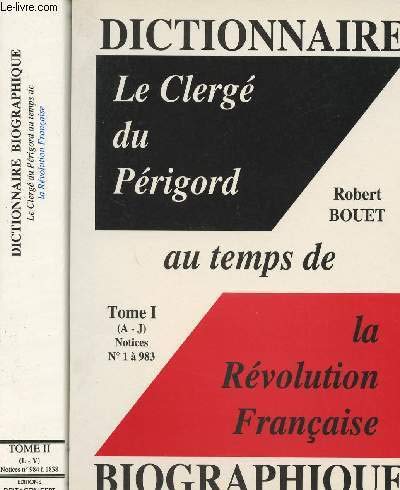 9782950683021: Dictionnaire Le clerg du Prigord au temps de la Rvolution Franaise Tome I (A-J) Notices n1  983 et Tome II (L-V) Notices n984  1838