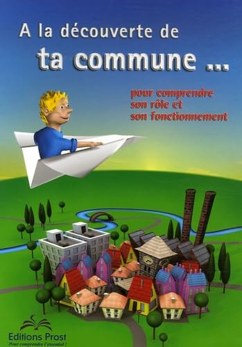 9782950697769: A la dcouverte de ta commune...: Pour comprendre son rle et son fonctionnement