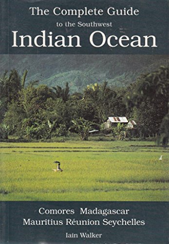 The complete guide to the Southwest Indian Ocean: Comores, Madagascar, Mauritius, ReÌunion, Seychelles (9782950730008) by Walker, Iain
