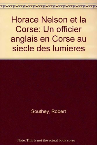 Horace Nelson et la Corse: Un officier anglais en Corse au sieÌ€cle des lumieÌ€res (French Edition) (9782950731814) by Southey, Robert