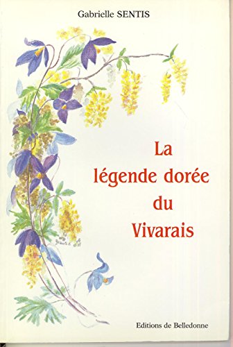 Stock image for La legende doree du Vivarais: Le patrimoine legendaire de l'Ardeche--Annonay, Aubenas, Privas (French Edition)