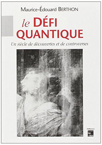 Stock image for Le dfi quantique: Un sicle de dcouvertes et de controverses Berthon, Maurice-Edouard for sale by Librairie Parrsia