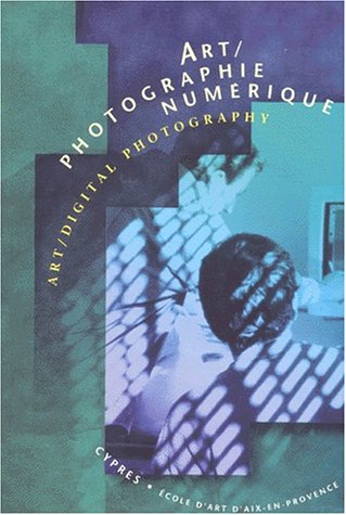Beispielbild fr ART PHOTOGRAPHIE NUMERIQUE : ART DIGITAL PHOTOGRAPHY. Edition bilingue Collectif zum Verkauf von Librairie LOVE
