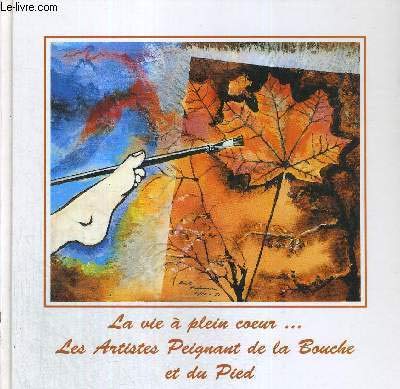 Beispielbild fr La vie  plein coeur: Les artistes peignant de la bouche et du pied zum Verkauf von Ammareal