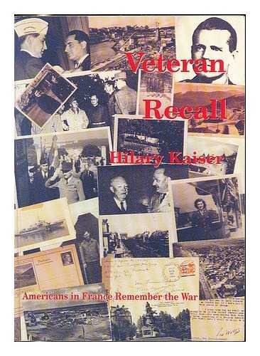 Stock image for Veteran Recall : Americans in France Remember the War / [Edited By] Hilary Kaiser for sale by Wonder Book