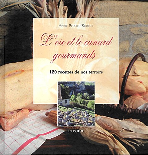 Beispielbild fr L'oie et le canard gourmands : 120 recettes de nos terroirs zum Verkauf von medimops