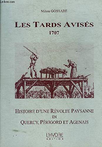 Imagen de archivo de Les Tards Aviss, 1707: Histoire d'une rvolte paysanne en Quercy, Perigord et Agenais a la venta por Ammareal