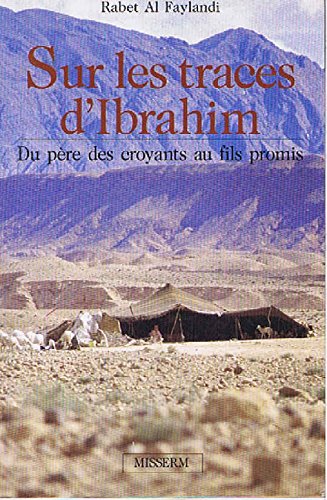 Sur Les Traces D'ibrahim - Du Père Des Croyants Au Fils Promis