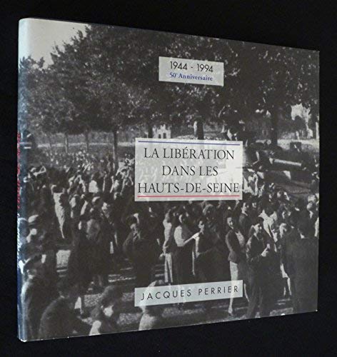 Beispielbild fr La Libration dans les Hauts-de-Seine : 1944-1994, 50e anniversaire zum Verkauf von Ammareal
