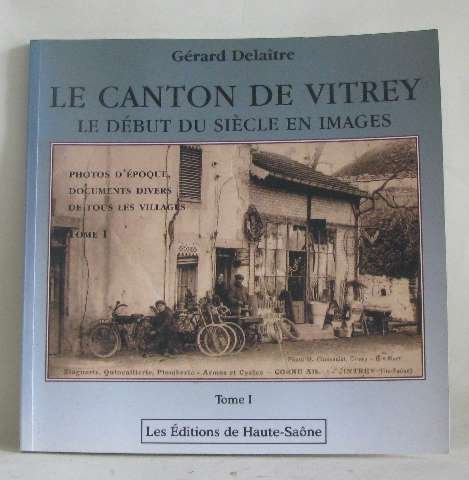 9782950909374: Le canton de Vitrey: Le dbut du sicle en images tome I