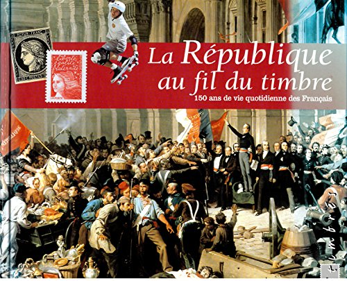 Stock image for La Republique Au Fil Du Timbre 150 Ans De Vie Quotidienne Des Francais for sale by Ammareal