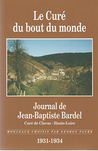 9782950936318: Le Cure Du Bout Du Monde. Journal De Jean-Baptiste Bardel, Cure De Clavas - Haute-Loire 1931-1934