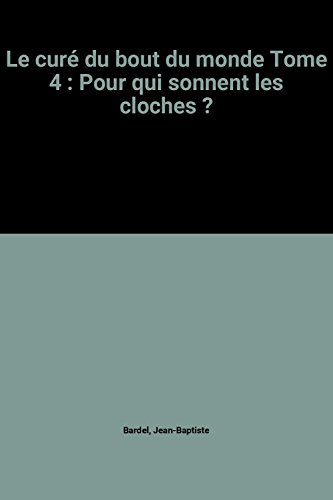 9782950936325: Le cur du bout du monde Tome 4: Pour qui sonnent les cloches ?