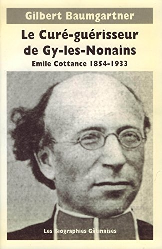 9782950937001: Le cur-gurisseur de Gy-les-Nonains : mile Cottance, 1854-1933 (Les biographies gtinaises)