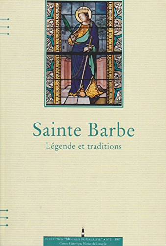 Stock image for Sainte Barbe : Lgende et traditions (Mmoires de Gaillette) for sale by medimops