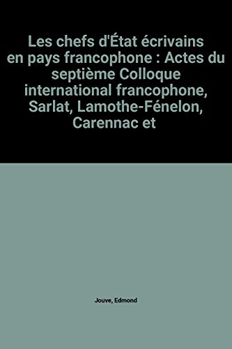 Stock image for Les chefs d'tat crivains en pays francophone : Actes du septime Colloque international francophone, Sarlat, Lamothe-Fnelon, Carennac et for sale by Ammareal
