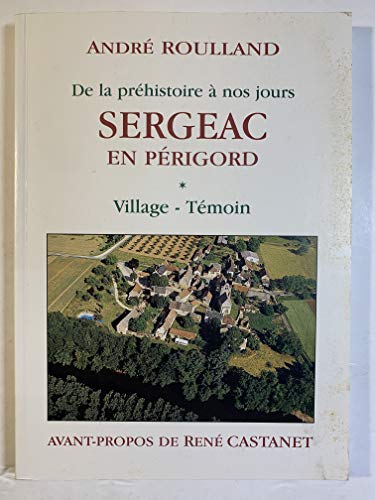 Beispielbild fr DE LA PREHISTOIRE A NOS JOURS SERGEAC EN PERIGORD - VILLAGE TEMOIN zum Verkauf von Ammareal