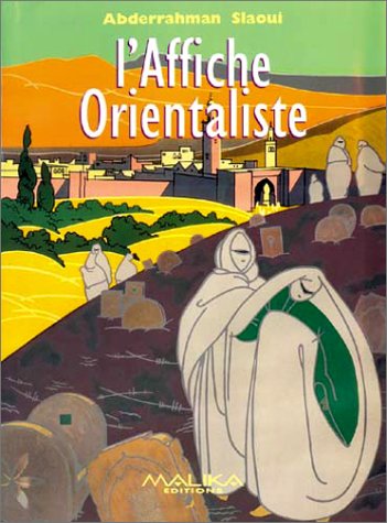 9782951038608: L'affiche orientaliste.: Un sicle de publicit  travers la collection de la Fondation A. Slaoui