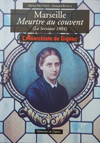 9782951045354: Marseille - Meurtre au couvent (La Serviane 1884) - L'anarchiste de Gignac