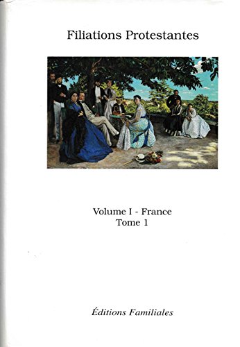 9782951049604: Filiations Protestantes Volume I (France) Tome 1